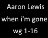 Aaron Lewis when im gone