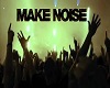 Make Noise part 2