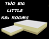2 BIG LITTLE KBs ROOMS