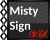 ~V~ Misty Sign