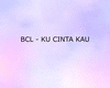 BCL - Ku cinta kau