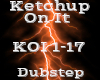 Ketchup On It -Dubstep-