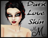 MM~ Dark Love Skin