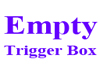 Empty Trigger Box2