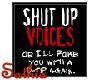 Shut Up Voices!!