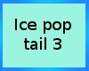 :3 Ice Popsicle Tail 3
