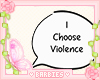 I choose Violence Sign