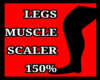 LEGS MUSCLE SCALER 150%