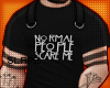 !!S Normal Scare Me Tee