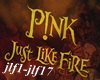 P!nk-Just Like Fire (s)