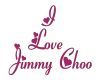 I LOVE JIMMY CHOO