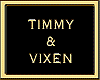 TIMMY & VIXEN