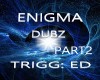 EnigmaDubz Pt2