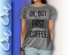 C' Ok, But First Coffee
