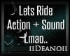 Lets Ride Action Lmao..