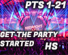 GET THE PARTY STARTED HS