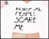 ❥ normal ppl scare me