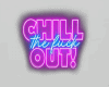 Chill Out Neon Sign