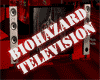 Biohazard Television