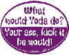 What would yoda do?