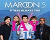 Maroon 5 It Was Always U