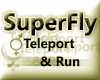 Super Fly Teleport & Run