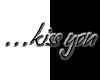~...kiss you