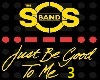 JUST BE GOOD TO ME3-SOS