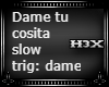 Dame Slow PT2 DAME!