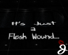[J] Just a Flesh Wound