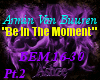Be In The Moment pt2/2
