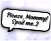 ツ Spoil me Mommy sign