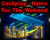Coldplay- Hymn 4 Weekend