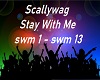 Scallywag stay with me