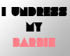 I UNDRESS MY BARBIE