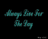 Always Live For the Day