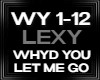 LEXY whyd you let me go