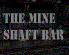 THE MINE SHAFT BAR