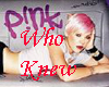 PINK-WHO KNEW