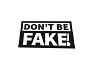 Don't be fake