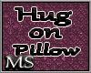 *Ms* Hug on Pillow