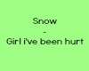 Girl Ive Been Hurt -Snow
