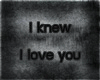 {SD}I knew I love you