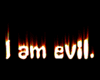 I am evil