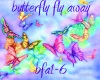 butterfly fly away pt1