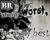 [BR] "worst and best"
