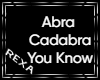 Abra Cadabra You Know