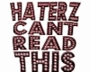 Haterz cant read this T