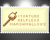 Helpless marshmallows