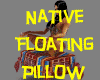 ! Native Floating Pillow